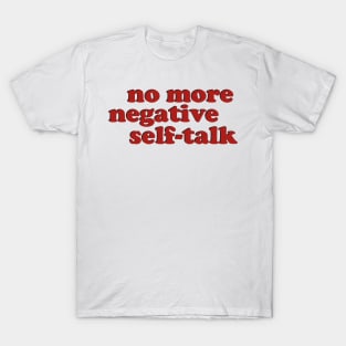 No More Negative Self-Talk T-Shirt